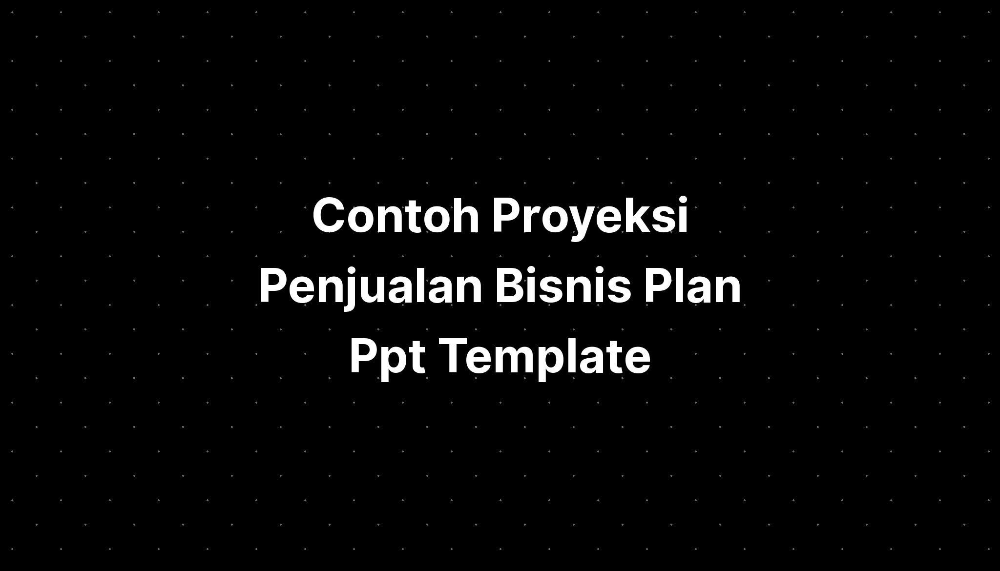 Contoh Proyeksi Penjualan Bisnis Plan Ppt Template - IMAGESEE